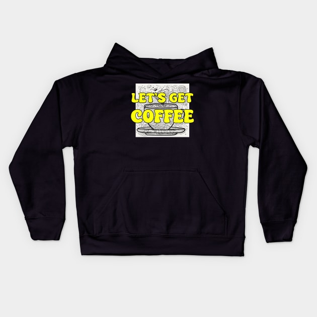 Let's Get Coffee Kids Hoodie by DVL